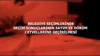 BELEDİYE SEÇİMLERİNDE SEÇİM SONUÇLARININ SAYIM VE DÖKÜM CETVELLERİNE GEÇİRİLMESİ [upl. by Nonnek]