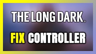 How to FIX The Long Dark ControllerGamepad Not Working on PC [upl. by Uis]