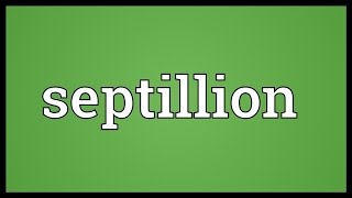 Septillion Meaning [upl. by Justin558]