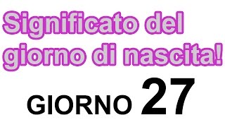 Il significato del numero della data di nascita giorno 27 scopri il tuo carattere [upl. by Mayberry]