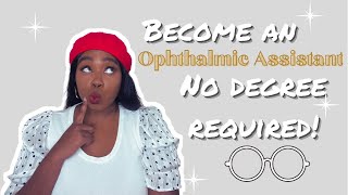 HOW I BECAME AN OPHTHALMIC MEDICAL ASSISTANT  NO DEGREE REQUIRED [upl. by Bilek]