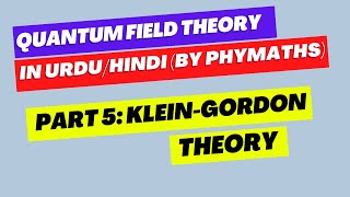 Quantum Field Theory  5  KleinGordon theory [upl. by Allegna210]