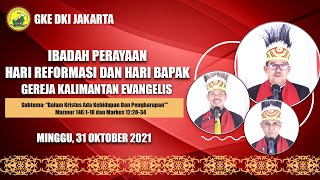 IBADAH HARI REFORMASI DAN HARI BAPAK  Gereja Kalimantan Evangelis  Minggu 31 Oktober 2021 [upl. by Aivon]