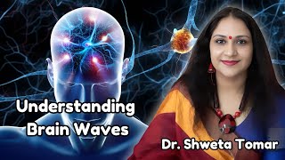 Understanding Brain Waves amp Mind Power with Dr Shweta Tomar [upl. by Jelle]