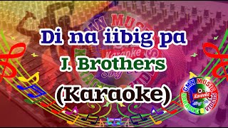 Di Na Iibig Pa Karaoke J Brothers [upl. by Sineray863]