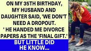 On my 35th birthday my husband and daughter called me a dropout and kicked me out [upl. by Aliel391]