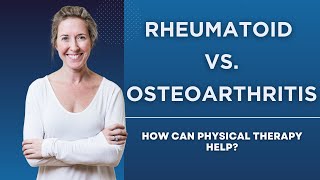 Rheumatoid vs Osteoarthritis How Can Physical Therapy Help [upl. by Cope]