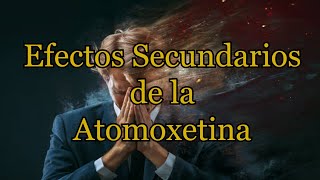 Efectos Secundarios de la Atomoxetina [upl. by Gabriella562]