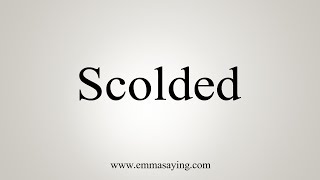 How To Say Scolded [upl. by Nets143]