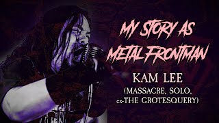 My Story As Metal Frontman 89 Kam Lee Massacre ex The Grotesquery  Death [upl. by Eelano]