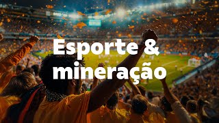 Quase tudo no esporte tem a ver com a mineração [upl. by Htiffirg870]