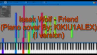 Isaak Wolf  Friend Piano cover By KIKIU1ALEX I VERSION [upl. by Kattie17]