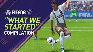 FIFA 18  quotWHAT WE STARTEDquot Goal Compilation [upl. by Erine]