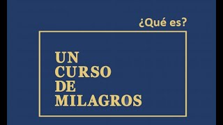 00 ¿Qué es Un Curso De Milagros [upl. by Ailesor]