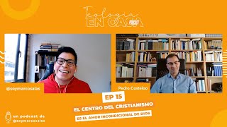 Ep 15 con Pedro Castelao  «El centro del cristianismo es el amor incondicional de Dios» [upl. by Rotberg177]