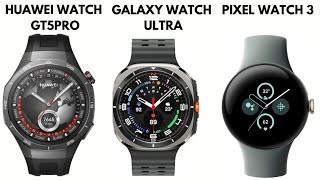 HUAWEI WATCH GT5 PRO VS GALAXY WATCH ULTRA VS PIXEL WATCH 3 WATCH COMPARISION [upl. by Atinahc]