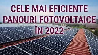 CELE MAI EFICIENTE PANOURI FOTOVOLTAICE 2022 [upl. by Rehteh888]