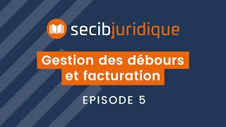 SECIB juridique 5 Gestion des débours et facturation [upl. by Ynnam]