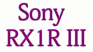 RUMORS ABOUT SONY RX1R III [upl. by Harlen]