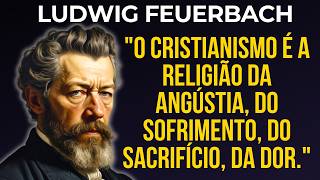 Ludwig Feuerbach O Cristianismo é a Religião do Sofrimento e da Dor [upl. by Namajneb]