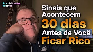 Sinais que Acontecem em Sua Vida 30 Dias Antes de Você Ficar Rico [upl. by Nored]