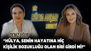 Bir Hülya Avşar Sohbeti  Deniz Uğur Hülya Senin Hayatına Kişilik Bozukluğu Olan Biri Girdi Mi [upl. by Gabor]