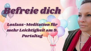 Befreie dich  LoslassMeditation für mehr Leichtigkeit am 9 Portaltag [upl. by Meid886]