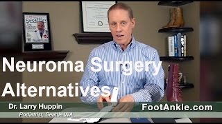 Alternatives to Neuroma Surgery with Seattle Podiatrist Dr Larry Huppin [upl. by Gerik]