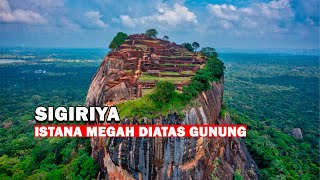 SIGIRIYA  Istana Megah di Atas Batu Pegunungan [upl. by Euqnomod949]