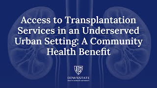 Access to Transplantation Services in an Underserved Urban Setting A Community Health Benefit [upl. by Nadean608]