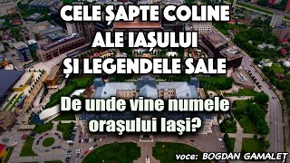 Cele sapte coline ale Iasului si legendele sale  De unde vine numele orasului Iasi [upl. by Darnell]