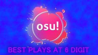 MY BEST OSU PLAYS AS A 6 DIGIT  Osu Bestplays [upl. by Lenci71]