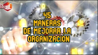 Desarrollo personal 45 Maneras de Mejorar la Organización [upl. by Lupe]