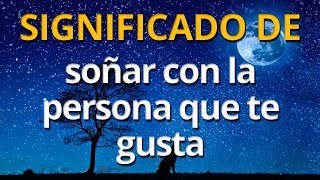 Qué significa soñar con la persona que te gusta 💤 Interpretación de los Sueños [upl. by Kcired]