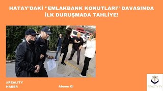 Hataydaki Emlakbank Konutları davasında ilk duruşmada tahliye [upl. by Htabmas]