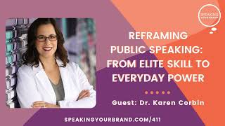 411 Reframing Public Speaking From Elite Skill to Everyday Power with Dr Karen Corbin [upl. by Hsuk]