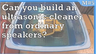 DIY 10  Can you build an ultrasonic cleaner from ordinary speakers [upl. by Tirzah481]