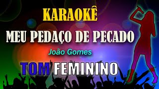 Meu Pedaço De Pecado TOM FEMININO 🎤👩 KARAOKÊ  João Gomes [upl. by Mansfield]