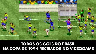 30 ANOS DO TETRA TODOS OS GOLS DO BRASIL NA COPA DE 1994  BÃ”NUS  RECRIADOS NO VIDEOGAME [upl. by Couchman]