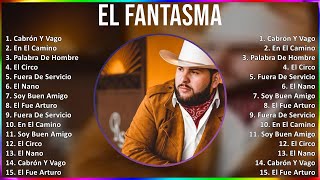 El Fantasma 2024 MIX Las Mejores Canciones  Cabrón Y Vago En El Camino Palabra De Hombre El [upl. by Yllod]