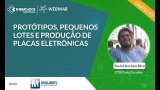 Webinar Gravado Protótipos pequenos lotes e produção de placas eletrônicas [upl. by Urial591]