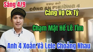 Sáng 410 Anh 4 Xoàn Và Lele Choảng Nhau Vk Ck Tý Chạm Mặt Hề Lê Tím Trên Đồn [upl. by Waxler]