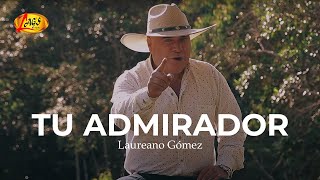 Laureano Gómez  Tu Admirador Video Oficial  Música Popular [upl. by Arikahc]