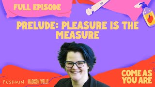 Prelude Pleasure Is The Measure  Come As You Are  Dr Emily Nagoski [upl. by Grishilda]