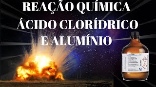 Reação Química entre Ácido Clorídrico e Alumínio  Rápida Explosão [upl. by Aneeras]