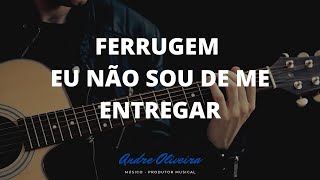 ANDRE OLIVEIRA  EU NAO SOU DE ME ENTREGAR  FERRUGEM [upl. by Alidis500]