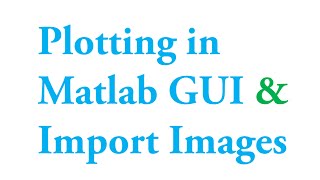 Matlab GUI How to import images and plot graphs on matlab graphics user interface window [upl. by Odoric]