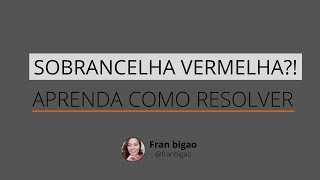 SOBRANCELHA VERMELHA APRENDA COMO RESOLVER [upl. by Alag]