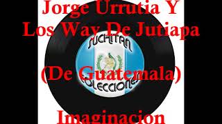 Jorge Urrutia Y Los Way de Jutiapa  Imaginacion [upl. by Nnaeoj]