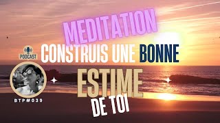 BTP039 Méditation pour construire une bonne estime de soi [upl. by Schultz209]